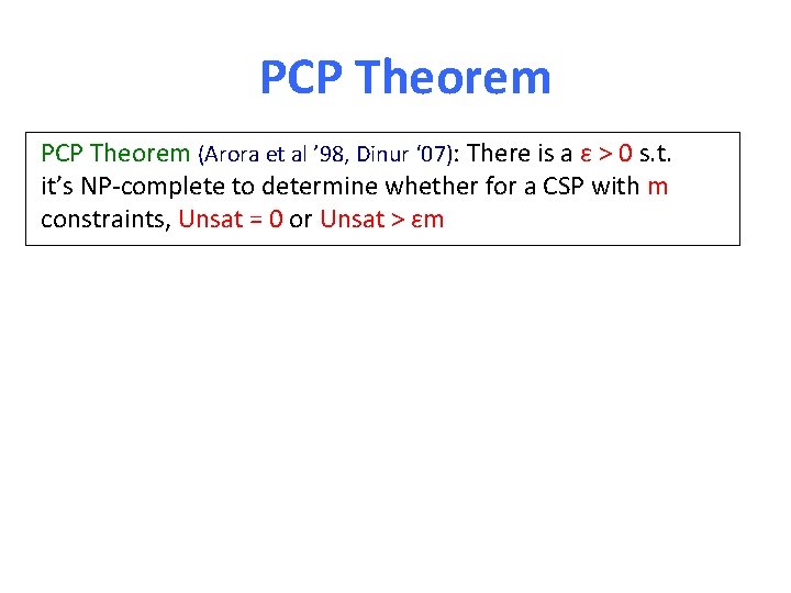PCP Theorem (Arora et al ’ 98, Dinur ‘ 07): There is a ε