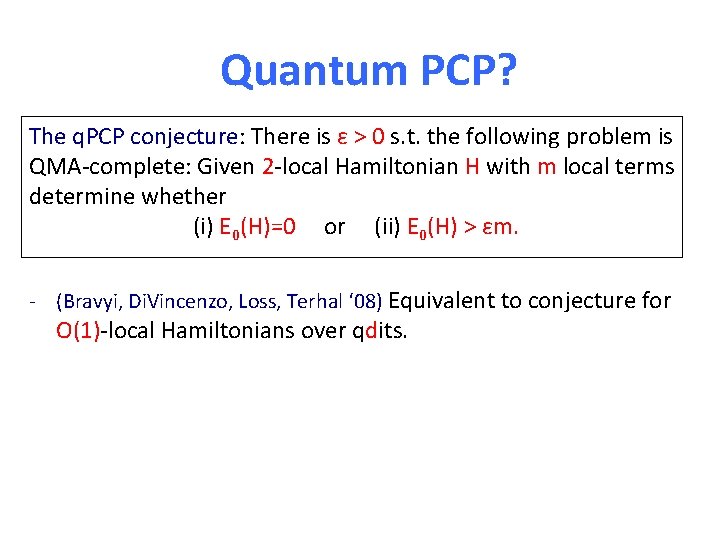Quantum PCP? The q. PCP conjecture: There is ε > 0 s. t. the
