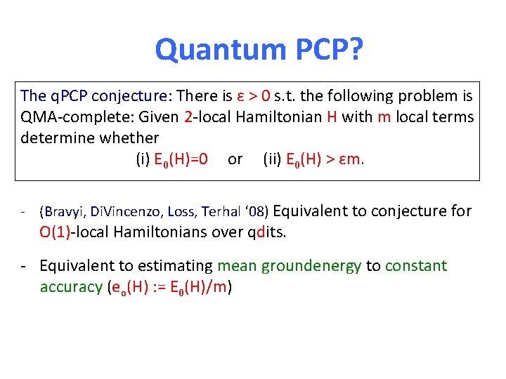 Quantum PCP? The q. PCP conjecture: There is ε > 0 s. t. the