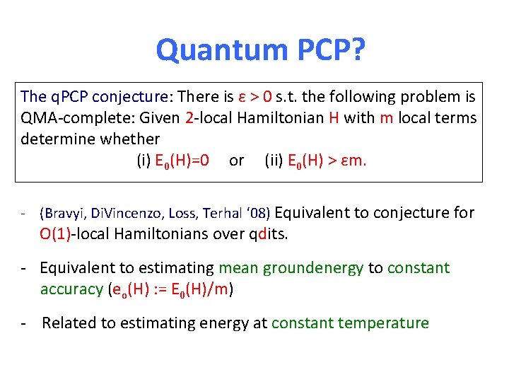 Quantum PCP? The q. PCP conjecture: There is ε > 0 s. t. the