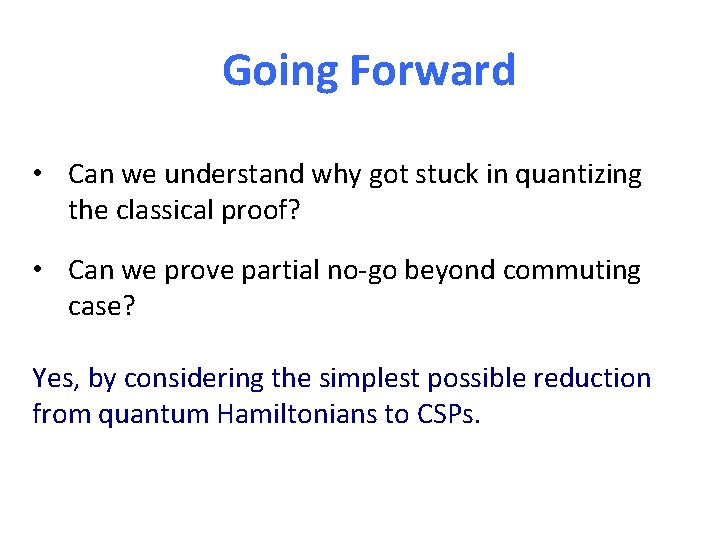 Going Forward • Can we understand why got stuck in quantizing the classical proof?