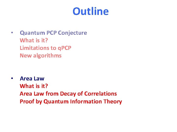 Outline • Quantum PCP Conjecture What is it? Limitations to q. PCP New algorithms