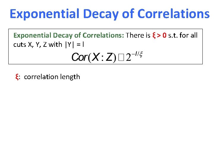 Exponential Decay of Correlations: There is ξ > 0 s. t. for all cuts