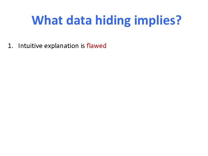 What data hiding implies? 1. Intuitive explanation is flawed 