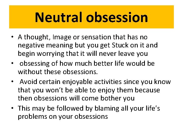 Neutral obsession • A thought, Image or sensation that has no negative meaning but