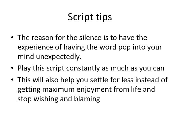 Script tips • The reason for the silence is to have the experience of