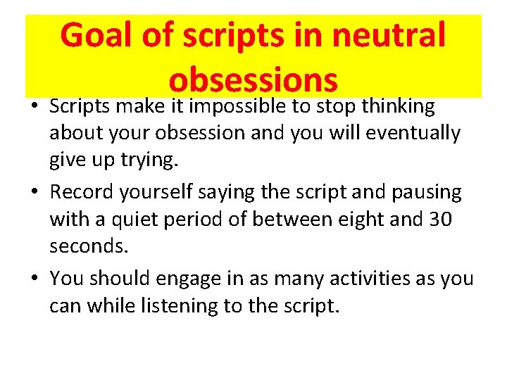 Goal of scripts in neutral obsessions • Scripts make it impossible to stop thinking