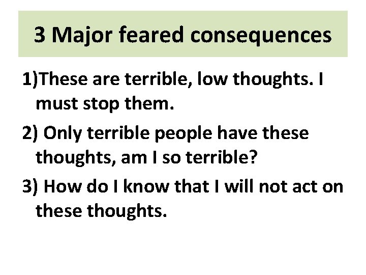 3 Major feared consequences 1)These are terrible, low thoughts. I must stop them. 2)