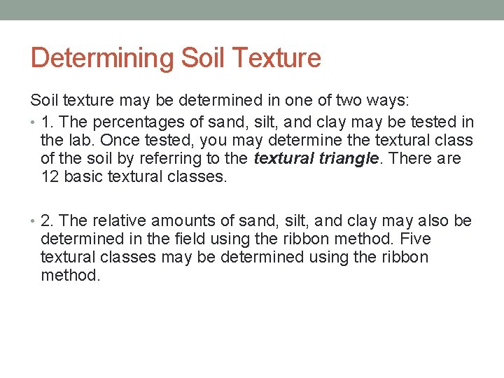 Determining Soil Texture Soil texture may be determined in one of two ways: •