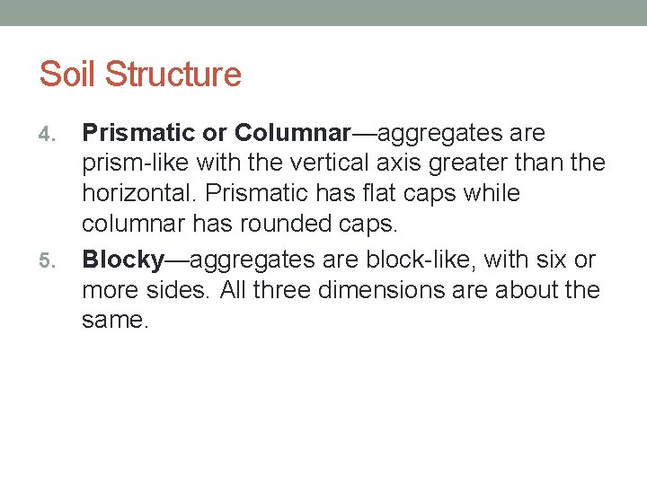 Soil Structure Prismatic or Columnar—aggregates are prism-like with the vertical axis greater than the