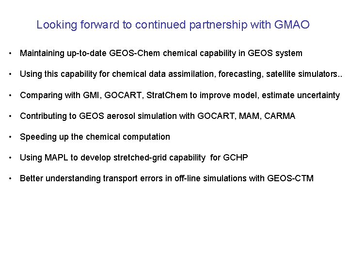 Looking forward to continued partnership with GMAO • Maintaining up-to-date GEOS-Chem chemical capability in