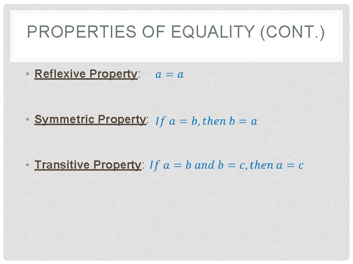 PROPERTIES OF EQUALITY (CONT. ) • Reflexive Property: • Symmetric Property: • Transitive Property: