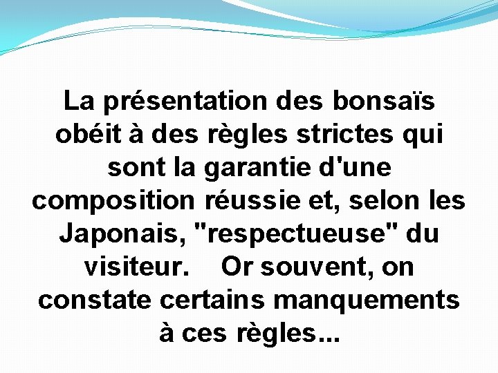 La présentation des bonsaïs obéit à des règles strictes qui sont la garantie d'une