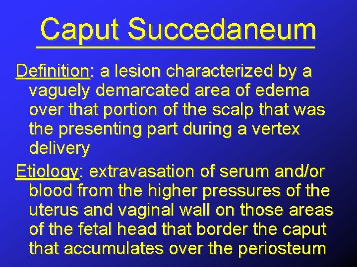 Caput Succedaneum Definition: a lesion characterized by a vaguely demarcated area of edema over