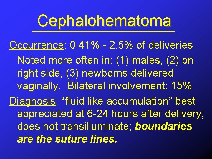 Cephalohematoma Occurrence: 0. 41% - 2. 5% of deliveries Noted more often in: (1)
