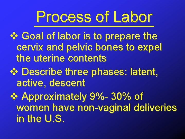 Process of Labor v Goal of labor is to prepare the cervix and pelvic