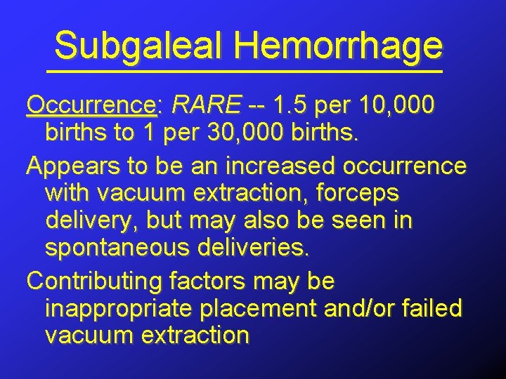 Subgaleal Hemorrhage Occurrence: RARE -- 1. 5 per 10, 000 births to 1 per