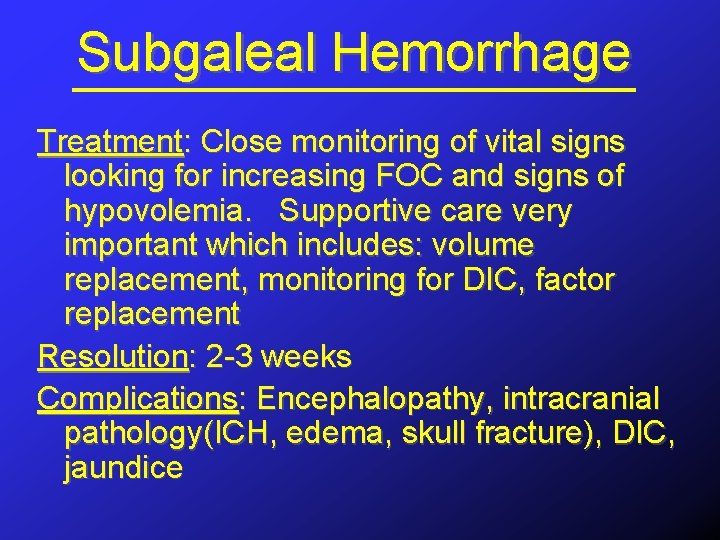 Subgaleal Hemorrhage Treatment: Close monitoring of vital signs looking for increasing FOC and signs