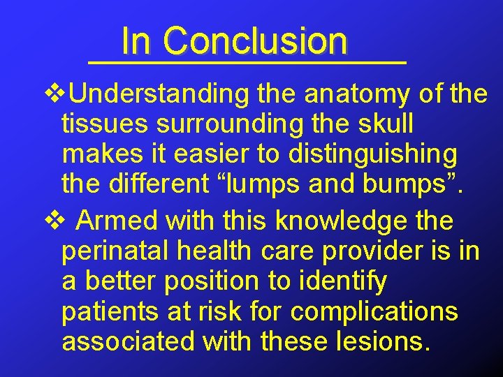 In Conclusion v. Understanding the anatomy of the tissues surrounding the skull makes it