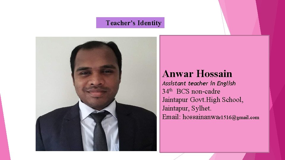 Teacher’s Identity Anwar Hossain Assistant teacher in English 34 th BCS non-cadre Jaintapur Govt.