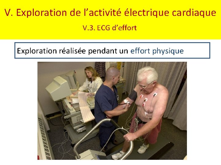 V. Exploration de l’activité électrique cardiaque V. 3. ECG d’effort Exploration réalisée pendant un