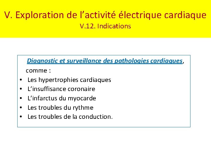 V. Exploration de l’activité électrique cardiaque V. 12. Indications • • • Diagnostic et