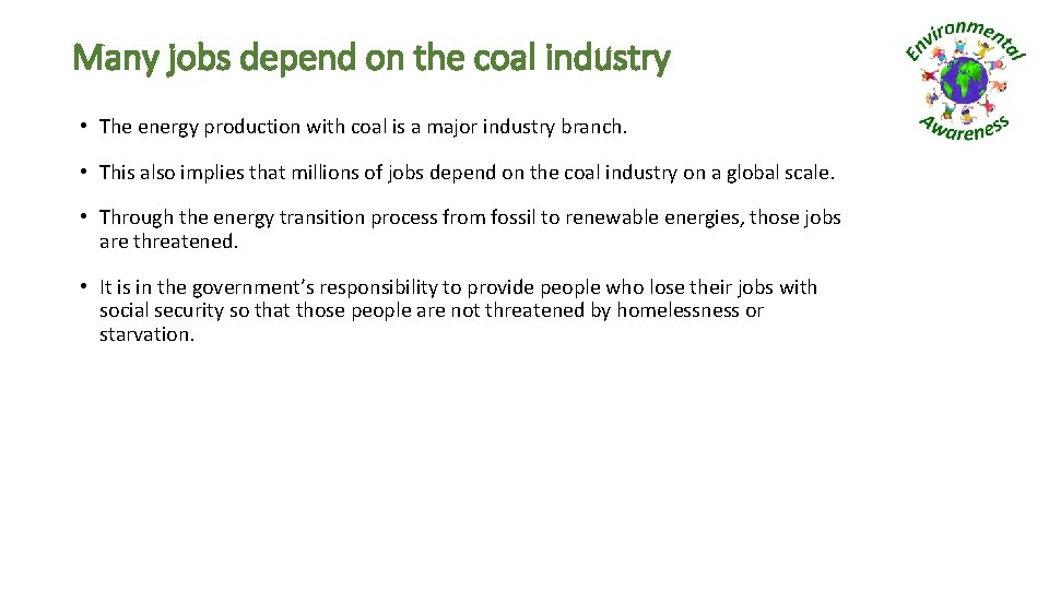 Many jobs depend on the coal industry • The energy production with coal is