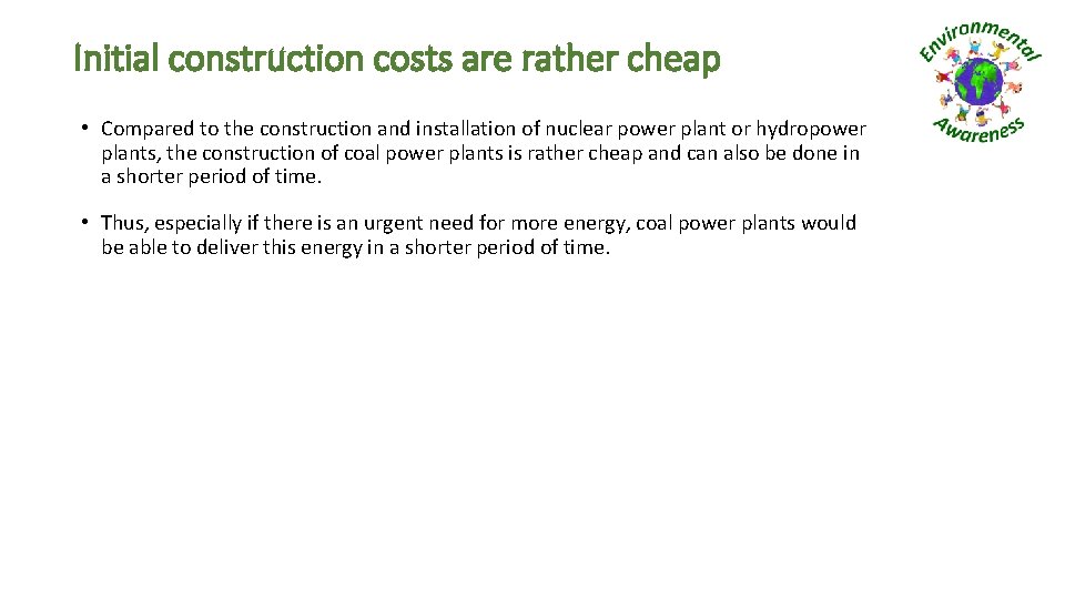 Initial construction costs are rather cheap • Compared to the construction and installation of