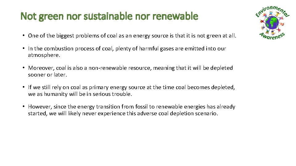 Not green nor sustainable nor renewable • One of the biggest problems of coal