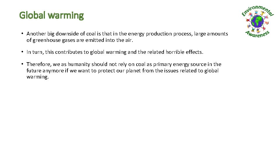 Global warming • Another big downside of coal is that in the energy production