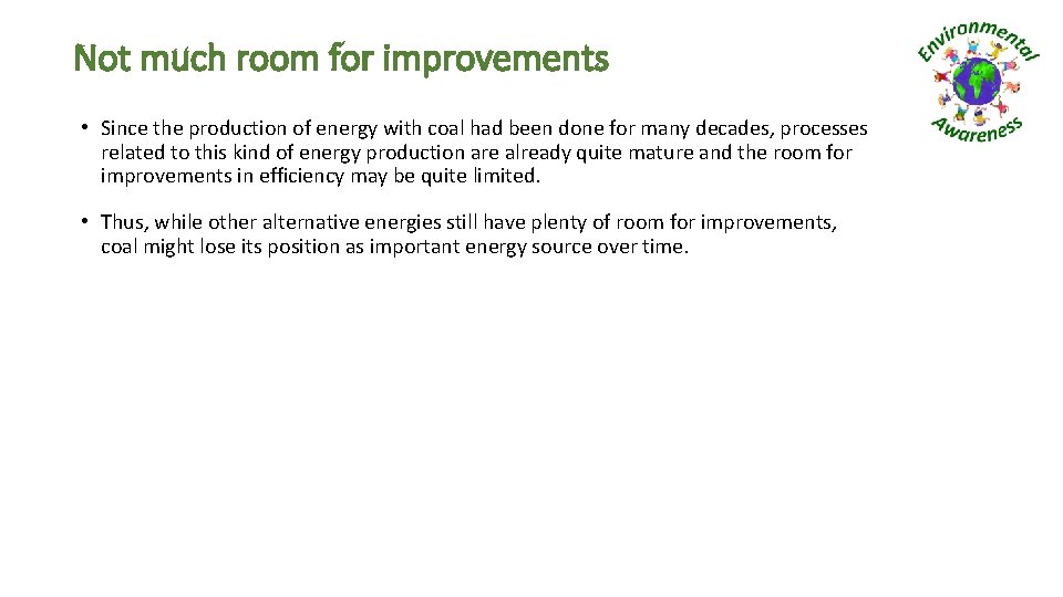 Not much room for improvements • Since the production of energy with coal had