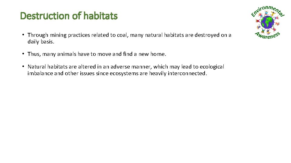 Destruction of habitats • Through mining practices related to coal, many natural habitats are