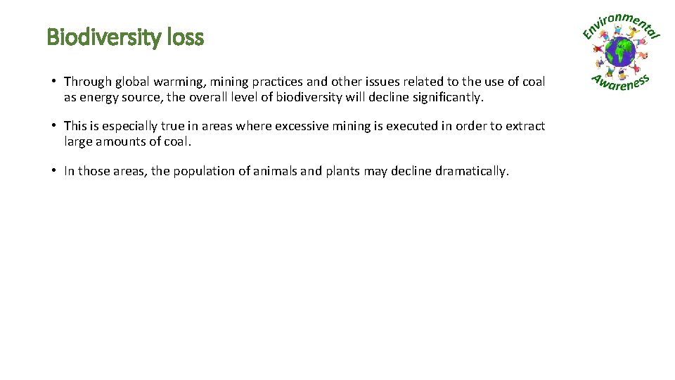 Biodiversity loss • Through global warming, mining practices and other issues related to the