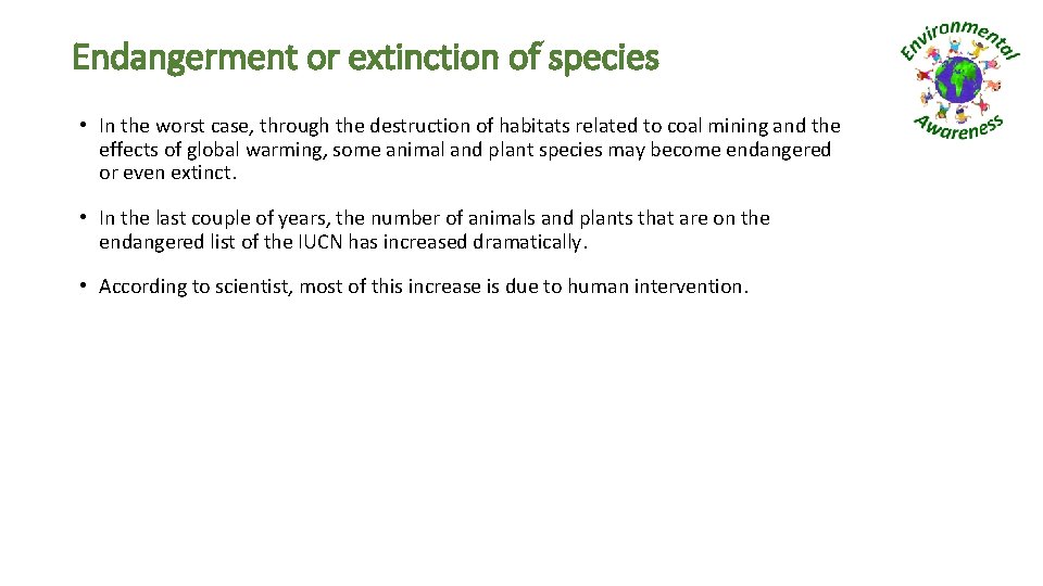 Endangerment or extinction of species • In the worst case, through the destruction of