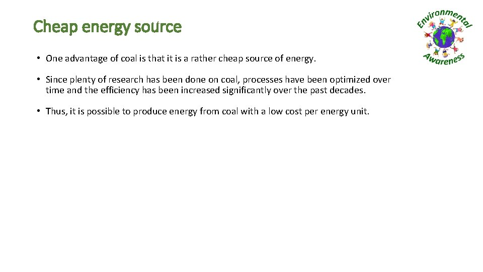 Cheap energy source • One advantage of coal is that it is a rather