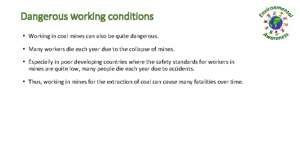 Dangerous working conditions • Working in coal mines can also be quite dangerous. •