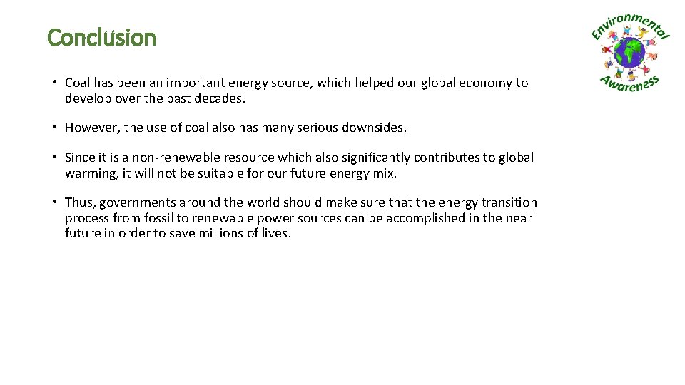 Conclusion • Coal has been an important energy source, which helped our global economy