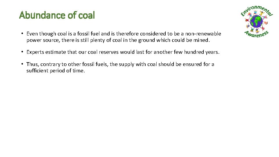 Abundance of coal • Even though coal is a fossil fuel and is therefore