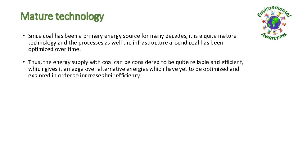 Mature technology • Since coal has been a primary energy source for many decades,