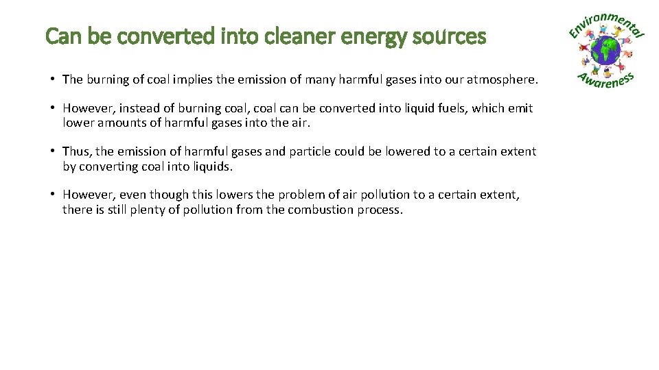 Can be converted into cleaner energy sources • The burning of coal implies the