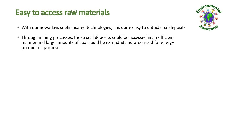 Easy to access raw materials • With our nowadays sophisticated technologies, it is quite