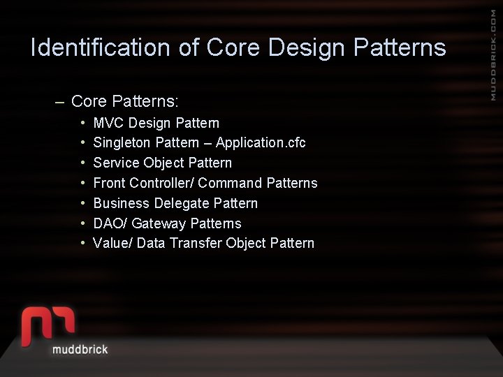 Identification of Core Design Patterns – Core Patterns: • • MVC Design Pattern Singleton
