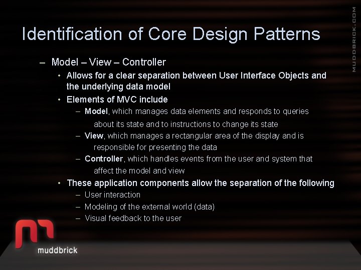 Identification of Core Design Patterns – Model – View – Controller • Allows for