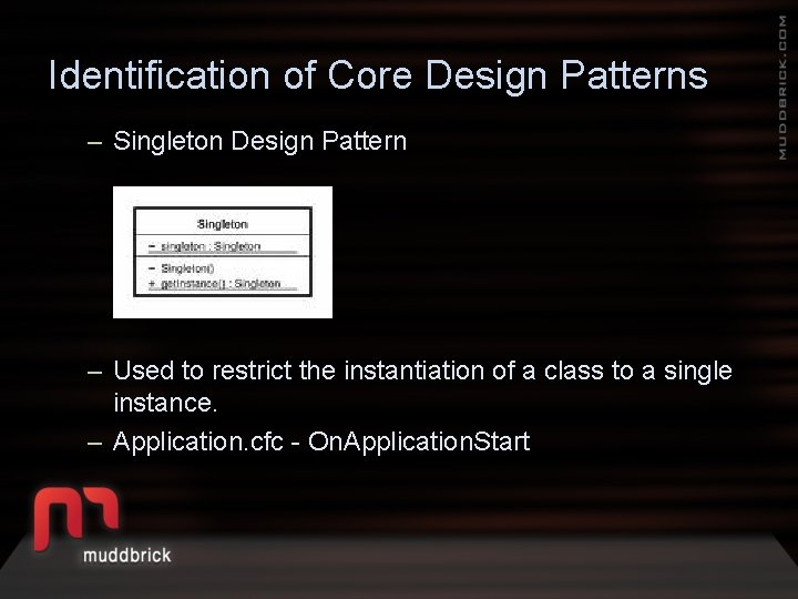 Identification of Core Design Patterns – Singleton Design Pattern – Used to restrict the
