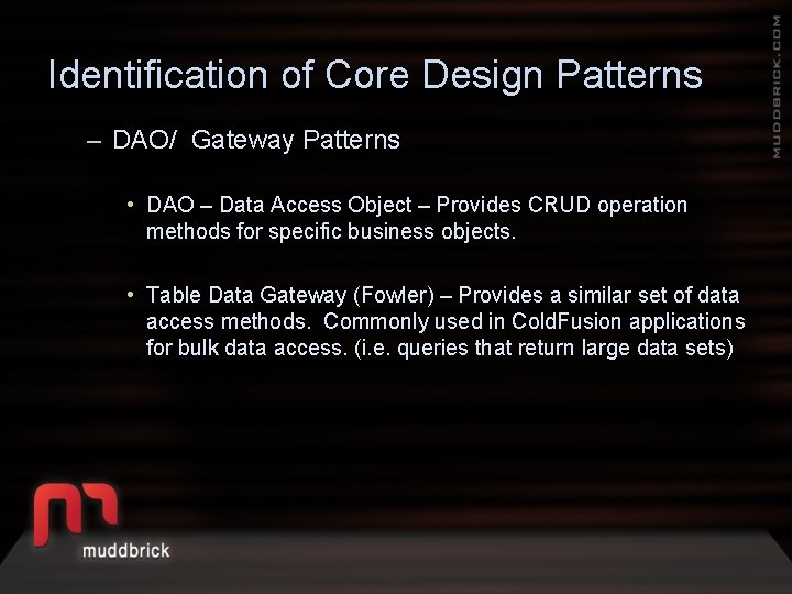 Identification of Core Design Patterns – DAO/ Gateway Patterns • DAO – Data Access