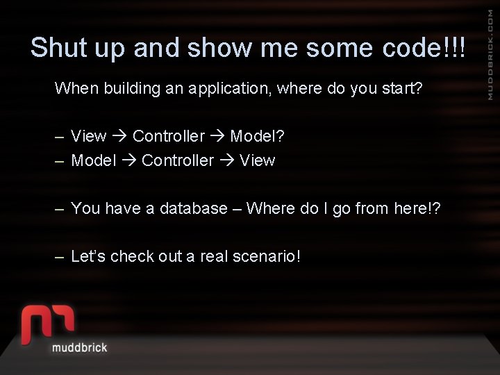 Shut up and show me some code!!! When building an application, where do you