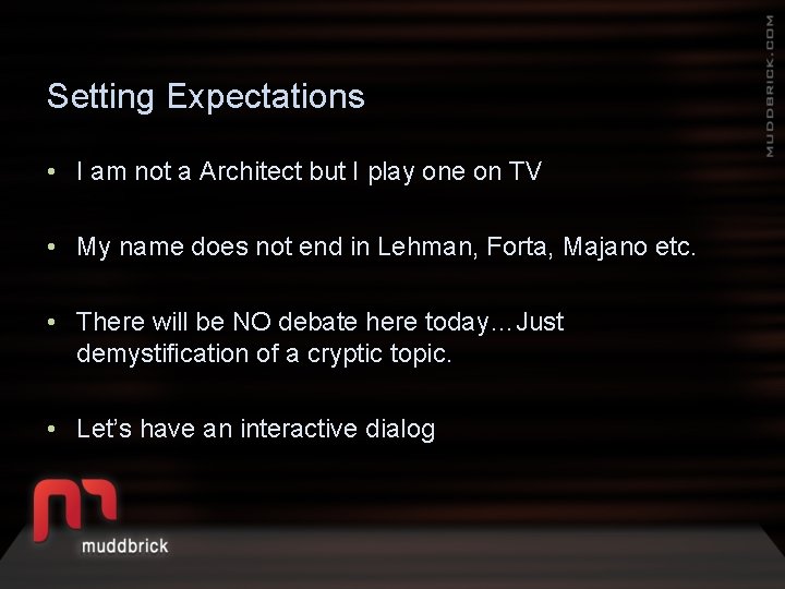 Setting Expectations • I am not a Architect but I play one on TV
