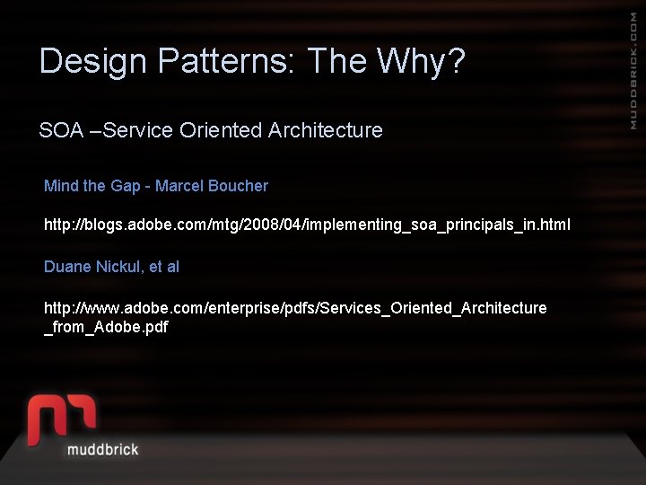 Design Patterns: The Why? SOA –Service Oriented Architecture Mind the Gap - Marcel Boucher