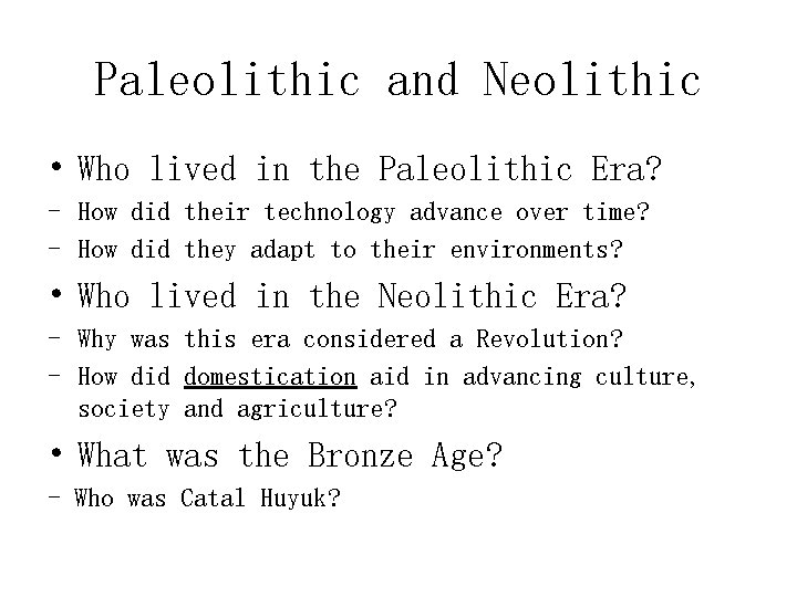Paleolithic and Neolithic • Who lived in the Paleolithic Era? - How did their