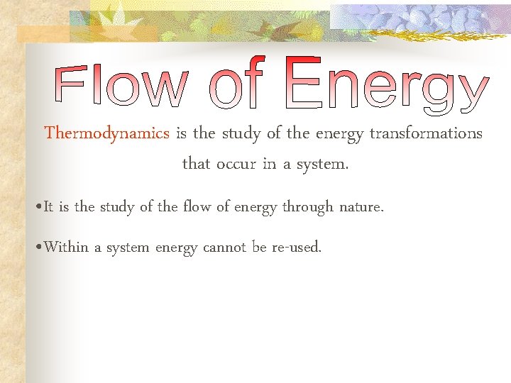 Thermodynamics is the study of the energy transformations that occur in a system. • Thermodynamics is the study of the energy transformations that occur in a system. •